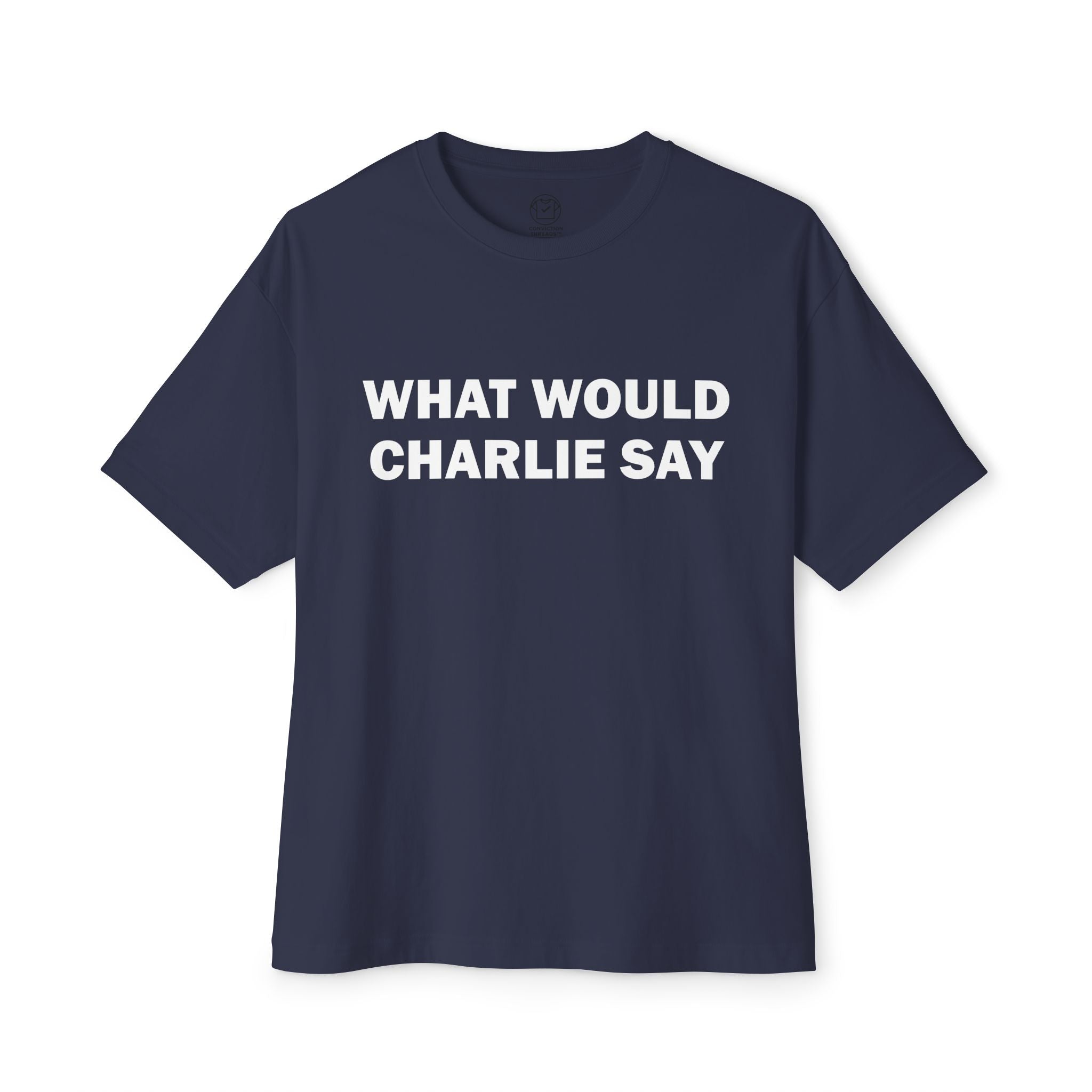 "What Would Charlie Say" T-Shirt - America First Always